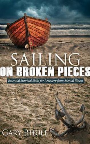 Cover image for Sailing on Broken Pieces: Essential Survival Skills for Recovery from Mental Illness