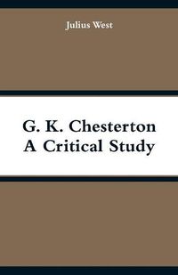Cover image for G. K. Chesterton, A Critical Study