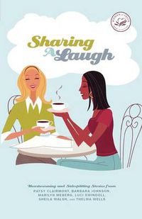 Cover image for Sharing a Laugh: Heartwarming and Sidesplitting Stories from Patsy Clairmont, Barbara Johnson, Nicole Johnson, Marilyn Meberg, Luci Swindoll, Sheila Walsh, and Thelma Wells
