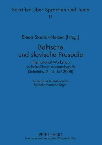 Cover image for Baltische Und Slavische Prosodie: International Workshop on Balto-Slavic Accentology IV (Scheibbs, 2.-4. Juli 2008). Scheibbser Internationale Sprachhistorische Tage I