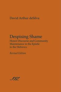 Cover image for Despising Shame: Honor Discourse and Community Maintenance in the Epistle to the Hebrews