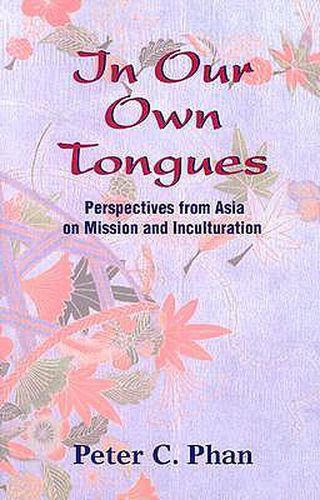 In Our Own Tongues: Asian Perspectives on Mission and Inculturation