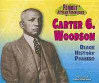 Cover image for Carter G. Woodson: Black History Pioneer