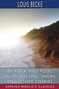Cover image for By Rock and Pool on an Austral Shore, and Other Stories (Esprios Classics)