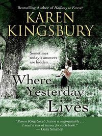 Cover image for Where Yesterday Lives: Sometimes Today's Answers Are Hidden . . .