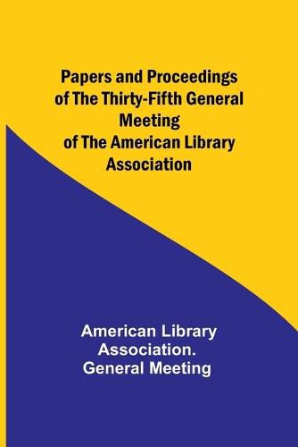 Cover image for Papers and Proceedings of the Thirty-Fifth General Meeting of the American Library Association