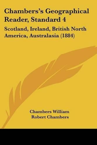 Chambers's Geographical Reader, Standard 4: Scotland, Ireland, British North America, Australasia (1884)