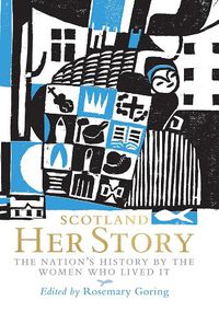 Cover image for Scotland: Her Story: The Nation's History by the Women Who Lived It