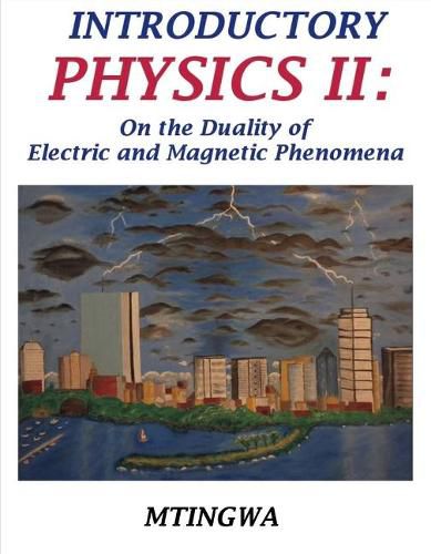 Cover image for Introductory Physics II: On the Duality of Electric and Magnetic Phenomena