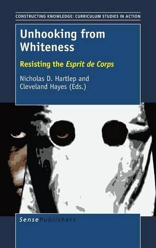 Cover image for Unhooking from Whiteness: Resisting the Esprit de Corps