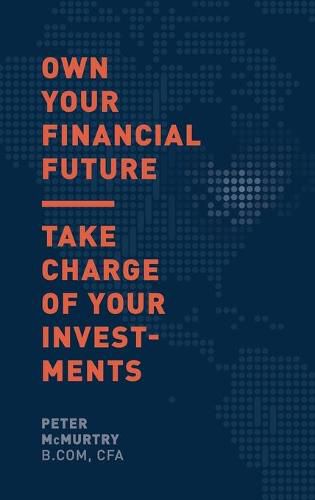 Cover image for Own Your Financial Future: Take Charge of Your Investments
