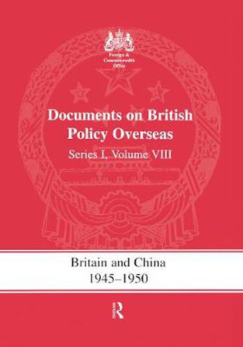 Cover image for Britain and China 1945-1950: Documents on British Policy Overseas, Series I Volume VIII