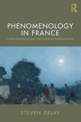 Cover image for Phenomenology in France: A Philosophical and Theological Introduction