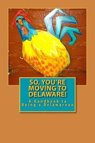 Cover image for So, You're Moving to Delaware!: A Handbook to Being a Delawarean