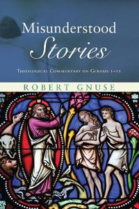 Cover image for Misunderstood Stories: Theological Commentary on Genesis 1-11