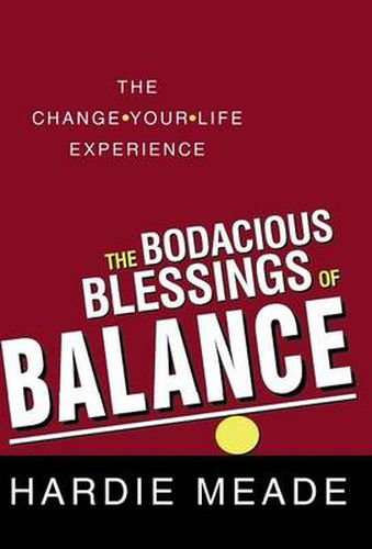 Cover image for The Bodacious Blessings of Balance: The Change-Your-Life Experience