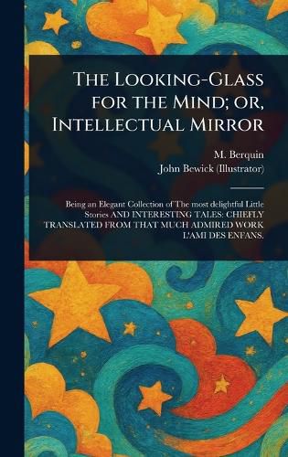 Cover image for The Looking-Glass for the Mind; or, Intellectual Mirror