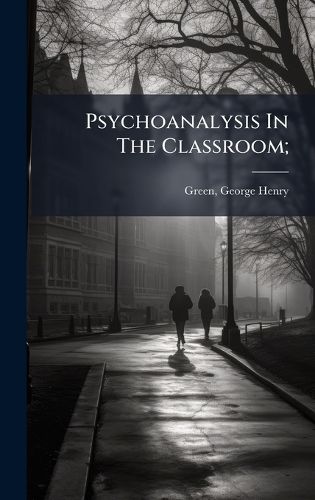 Cover image for Psychoanalysis In The Classroom;