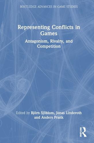 Cover image for Representing Conflicts in Games: Antagonism, Rivalry, and Competition