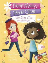 Cover image for Dear Molly, Dear Olive: Olive Spins a Tale (and It's a Doozy!)