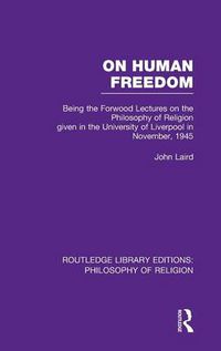 Cover image for On Human Freedom: Being the Forwood Lectures on the Philosophy of Religion given in the University of Liverpool in November, 1945