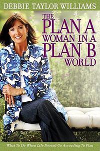 Cover image for The Plan a Woman in a Plan B World: What to Do When Life Doesn't Go According to Plan