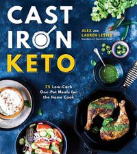 Cover image for Cast Iron Keto: 75 Low-Carb One Pot Meals for the Home Cook
