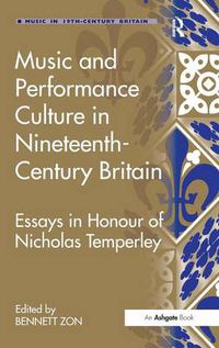 Cover image for Music and Performance Culture in Nineteenth-Century Britain: Essays in Honour of Nicholas Temperley