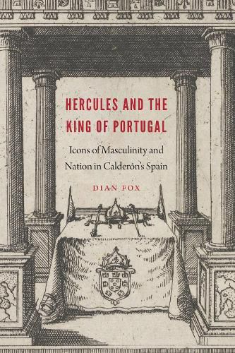 Cover image for Hercules and the King of Portugal: Icons of Masculinity and Nation in Calderon's Spain