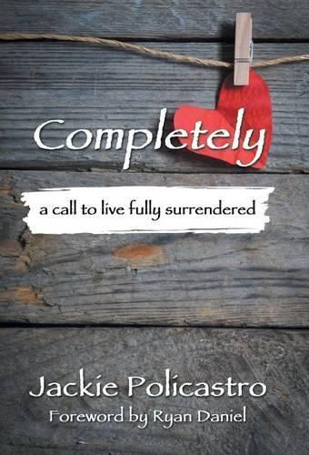 Cover image for Completely: a call to live fully surrendered