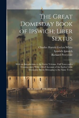 Cover image for The Great Domesday Book of Ipswich; Liber Sextus