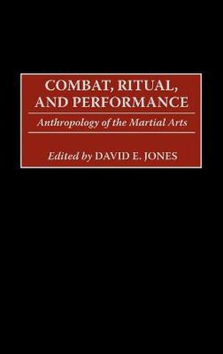 Combat, Ritual, and Performance: Anthropology of the Martial Arts