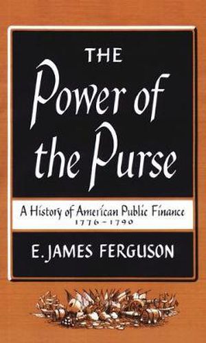 Cover image for The Power of the Purse: A History of American Public Finance, 1776-1790