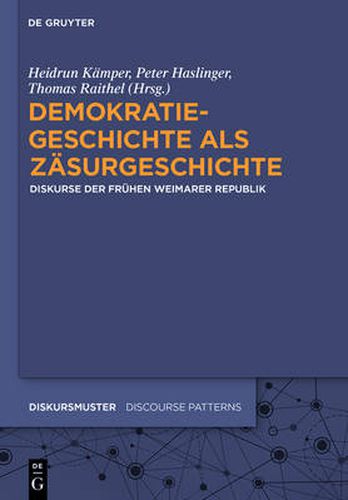 Cover image for Demokratiegeschichte als Zasurgeschichte: Diskurse der fruhen Weimarer Republik