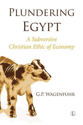 Cover image for Plundering Egypt PB: A Subversive Christian Ethic of Economy