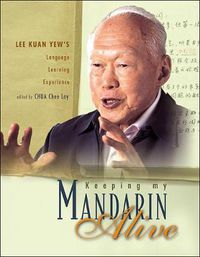 Cover image for Keeping My Mandarin Alive: Lee Kuan Yew's Language Learning Experience (With Resource Materials And Dvd-rom) (English Version)