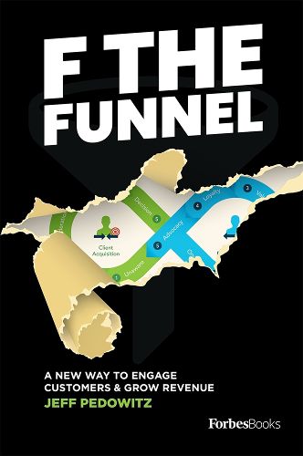 Cover image for F the Funnel: A New Way to Engage Customers & Grow Revenue