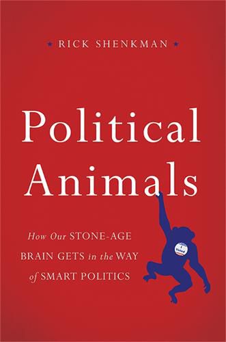 Cover image for Political Animals: How Our Stone-Age Brain Gets in the Way of Smart Politics