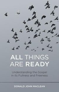 Cover image for All Things are Ready: Understanding the Gospel in its Fullness and Freeness