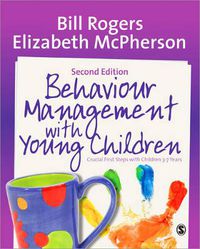 Cover image for Behaviour Management with Young Children: Crucial First Steps with Children 3-7 Years