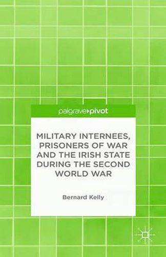 Cover image for Military Internees, Prisoners of War and the Irish State during the Second World War