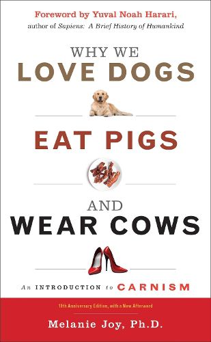 Cover image for Why We Love Dogs, Eat Pigs and Wear Cows: An Introduction to Carnism 10th Anniversary Edition, with a New Afterword
