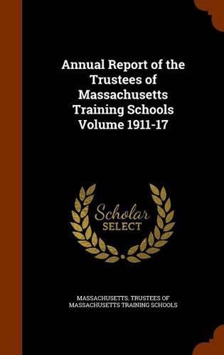 Cover image for Annual Report of the Trustees of Massachusetts Training Schools Volume 1911-17