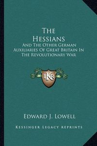 Cover image for The Hessians: And the Other German Auxiliaries of Great Britain in the Revolutionary War