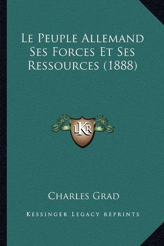 Le Peuple Allemand Ses Forces Et Ses Ressources (1888)