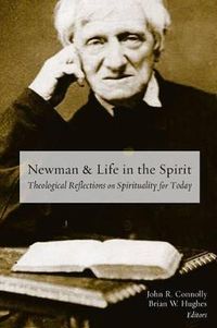 Cover image for Newman and Life in the Spirit: Theological Reflections on Spirituality for Today