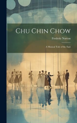 Cover image for Chu Chin Chow; a Musical Tale of the East