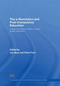 Cover image for The e-Revolution and Post-Compulsory Education: Using e-Business Models to Deliver Quality Education