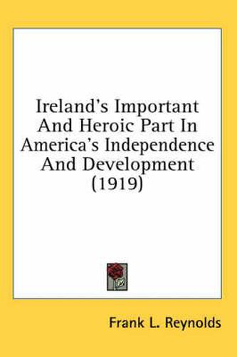 Ireland's Important and Heroic Part in America's Independence and Development (1919)