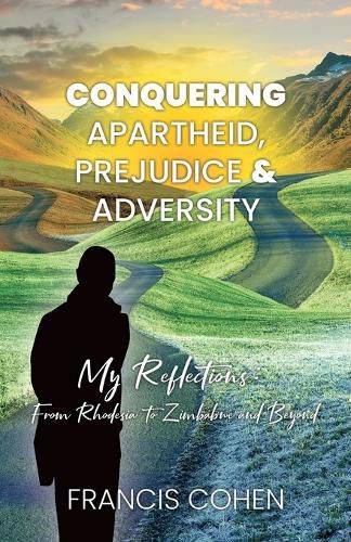 Cover image for Conquering Apartheid, Prejudice And Adversity My Reflections